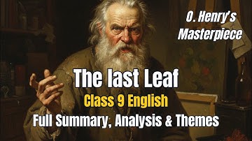 The Last Leaf Class 9 English Moments Chapter 7 | Full Explanation | CBSE NCERT #class9english #cbse