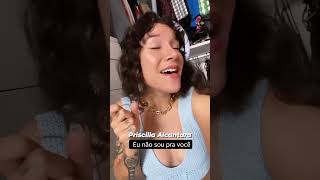 Priscilla Alcantara - Eu não sou pra você