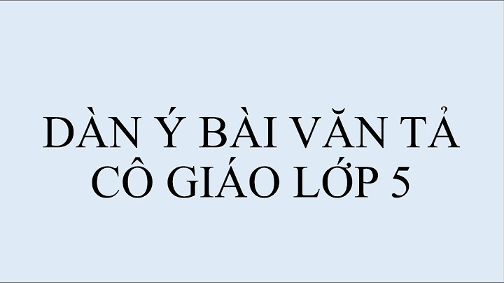 Dàn ý bài văn tả thầy cô giáo lớp 7