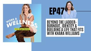 EP 47: Beyond the Ladder- Burnout, Identity & Building a Life That Fits with Khara Williams