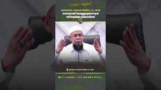 USTADZ DR. ZAENAL ABIDIN LC., M.M MENYOAL TANGGAPANNYA TERHADAP PALESTINA