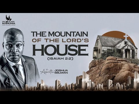 THE MOUNTAIN OF THE LORD'S HOUSE WITH APOSTLE JOSHUA SELMAN II17II09II2023