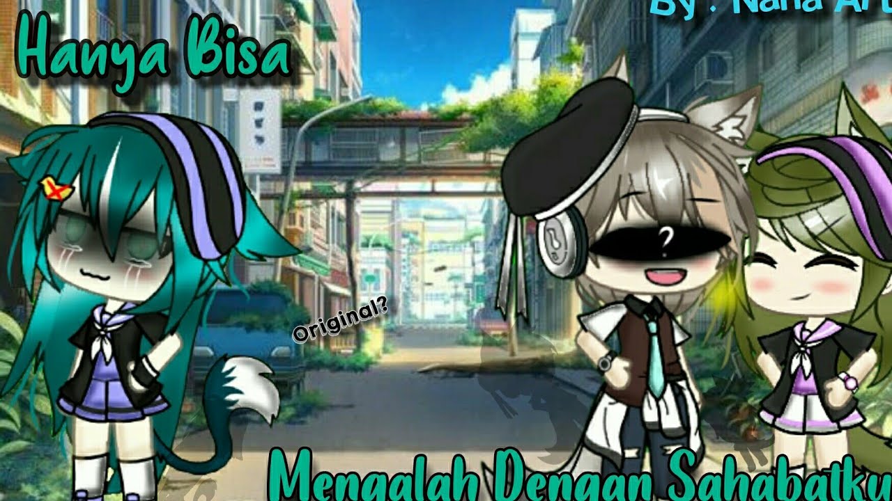 『Hanya Bisa Mengalah Dengan Sahabat ku🙂💔』 GLMM Indonesia