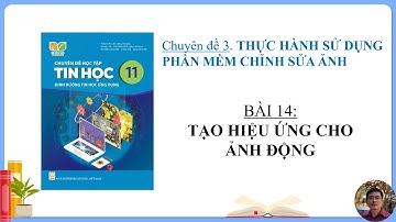 Tin Học 11 - Chuyên đề  Tin học ứng dụng - Bài 14: Tạo hiệu ứng cho ảnh động
