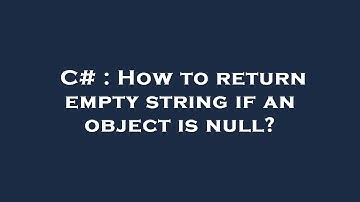 C# : How to return empty string if an object is null?