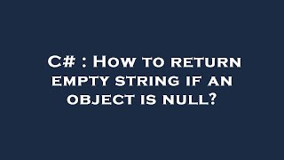 C# : How to return empty string if an object is null