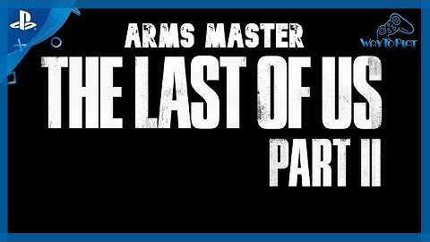 THE LAST OF US PART 2: Trophy Guide "Arms Master"