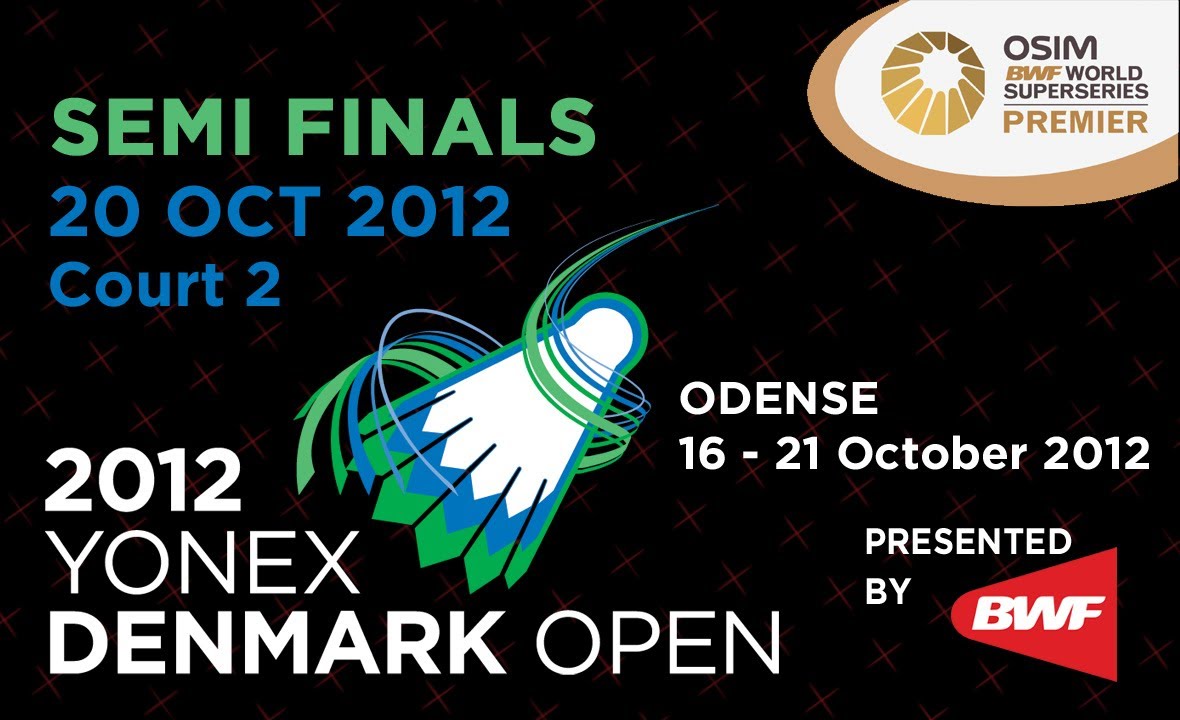 Semi Finals (Day 5, Court 2) - 2012 Yonex Denmark Open