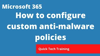 microsoft 365 - how to configure custom anti-malware policies