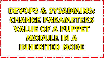 DevOps & SysAdmins: Change parameters value of a puppet module in a inherited node