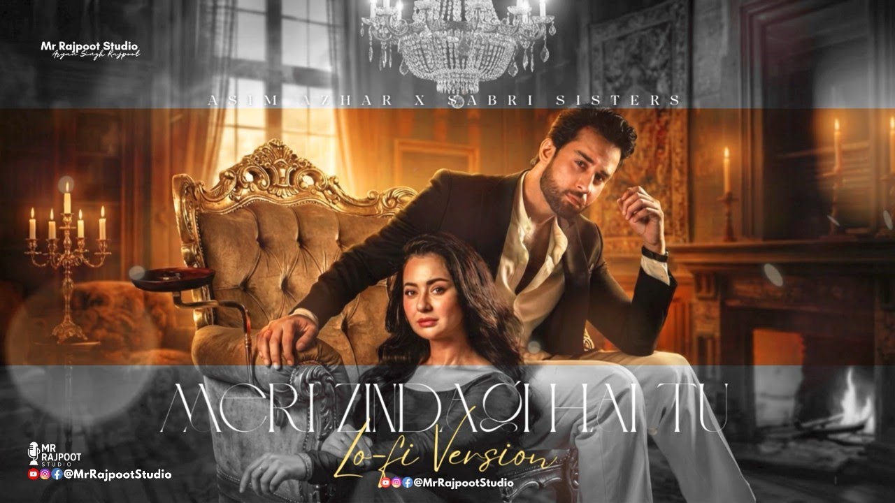 Meri Zindagi Hai Tu (Lofi Version) - Asim Azhar x Sabri Sisters |Mr ...