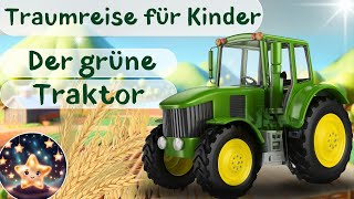 Traumreise für Kinder zum Einschlafen | Der Grüne Traktor | Geführte Einschlaf-Meditation