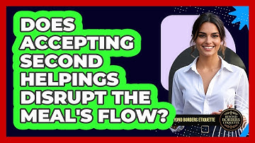 Does Accepting Second Helpings Disrupt The Meal
