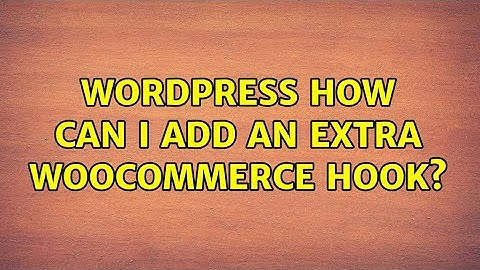 Wordpress: How can I add an extra WooCommerce hook?