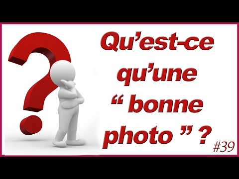 #39 Qu&rsquo;est-ce qu&rsquo;une "bonne" photo ?