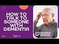 How do you talk to someone with dementia? Part 4
