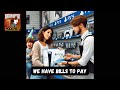 We have bills to pay.