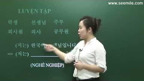 [SEEMILE I, TIẾNG HÀN NHẬP MÔN] 4.GIỚI THIỆU BẢN THÂN 자기 소개
