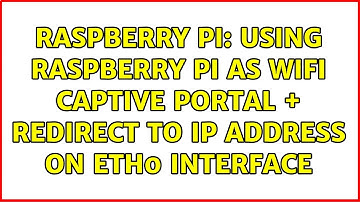 Raspberry Pi: Using Raspberry Pi as wifi captive portal + redirect to ip address on eth0 interface