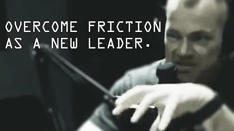 How To Overcome Friction as a New Leader - Jocko Willink