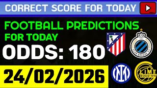 TODAY CORRECT SCORE PREDICTIONS 24/02/2026/FOOTBALL PREDICTIONS TODAY/SOCCER BETTING TIPS/SURE WIN