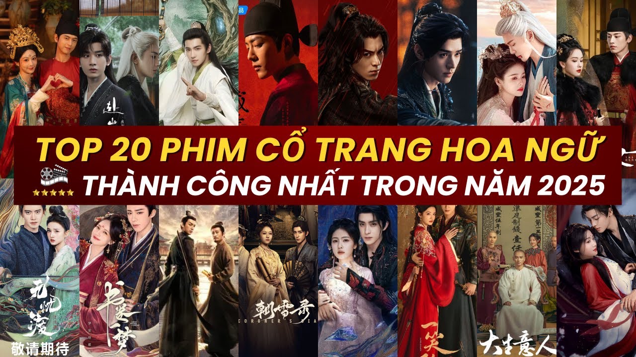 NHÌN LẠI MÀN ẢNH HOA NGỮ 2025 | TOP 20 PHIM CỔ TRANG THÀNH CÔNG NHẤT NĂM VỪA QUA