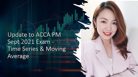 Update on ACCA PM exam for Sept 2021 and onwards: Time Series and Moving Average