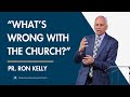 Whats wrong with the church  pastor ron kelly