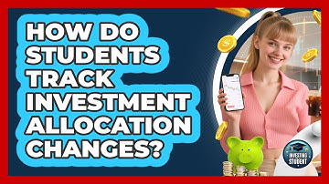 How Do Students Track Investment Allocation Changes?