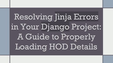 Resolving Jinja Errors in Your Django Project: A Guide to Properly Loading HOD Details
