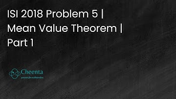 Mean Value Theorem | ISI 2018 Prob 5 | Part 1