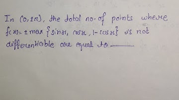In (0,2π), the total no of points where f(x)=±max{sinx, cosx, 1-cosx} is not differentiable are ....