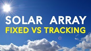 Solar Array : Fixed vs Tracking