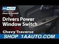 How To Replace Master Window Switch 2009-12 Chevy Traverse