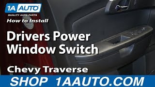 How To Replace Master Window Switch 09-12 Chevy Traverse