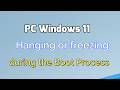 PC Windows 11 Hanging or freezing during the Boot Process Fix