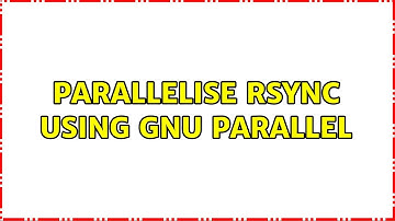 Unix & Linux: Parallelise rsync using GNU Parallel (6 Solutions!!)