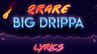 2rare - Big Drippa (Lyric Video)