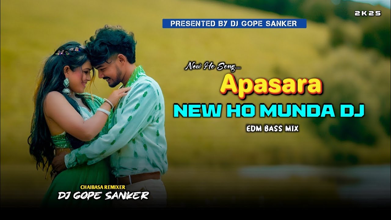 Apasara•New Ho Munda Dj Remix Song 2025•Edm bass Mix•Dj Gope Sanker•New Ho Munda Video 2025 Dj Song