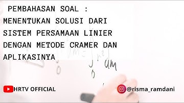 Pembahasan Soal:Menentukan Solusi Sistem Persamaan Linier (SPL) dengan Aturan Cramer dan Aplikasinya