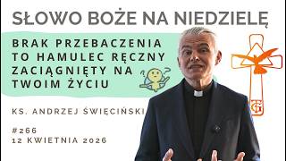 Brak przebaczenia to hamulec zaciągnięty na twoim życiu - Słowo na niedzielę - 12 kwietnia 2026