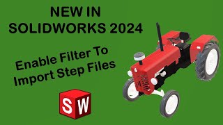 SOLIDWORKS 2024 - Enable Filter when Importing Step SOLIDWORKS 2024 - Enable Filter when Importing Step