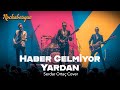 Haber Gelmiyor Yardan Rockabesque Serdar Ortaç Rock Cover Hard Rock Arabesk Cover 