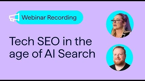 Tech SEO in the Age of AI Search webinar