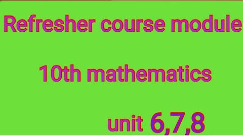 10th maths refresher course module unit 6,7,8