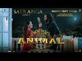 Animal satranga ranbir k rashmika sandeep arijit shreyas siddharth garima bhushan k arijitsingh