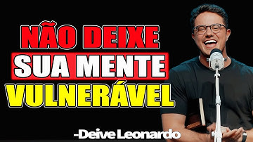 Não Deixe Sua Mente Vulnerável - Deive Leonardo 2025