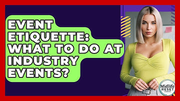 Event Etiquette: What To Do At Industry Events? - Midlife Reset Coach
