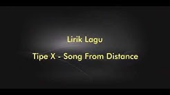 Lirik Lagu Tipe X - Song From Distance  - Durasi: 4:55. 