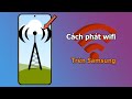 Cách phát wifi trên điện thoại Samsung - Cách chia sẻ mạng 3G 4G trên Samsung